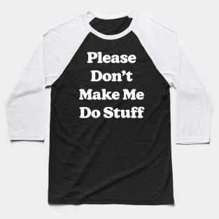 Please Don't Make Me Do Stuff For Lazy Teenagers Funny Baseball T-Shirt